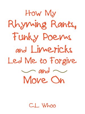 cover image of How My Rhyming Rants, Funky Poems and Limericks Led Me to Forgive and Move On